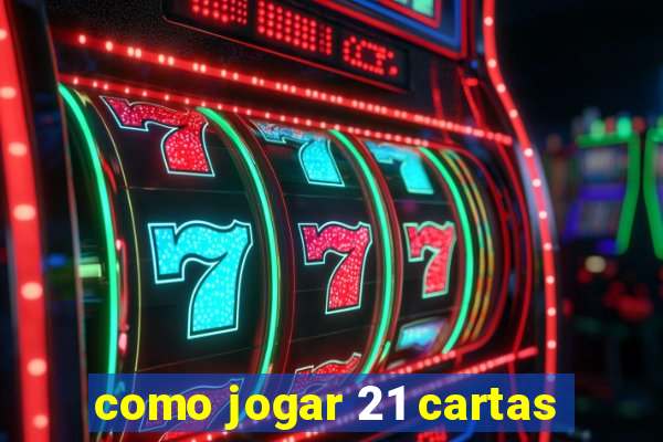 como jogar 21 cartas